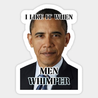 i like it when men whimper obama ver Sticker